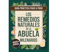 Los Remedios Naturales Milenarios de la Abuela: Los Remedios Naturales Milenarios de la Abuela: Guía práctica y fácil, paso a paso, con plantas, ... estrés, insomnio, digestión y resfriados