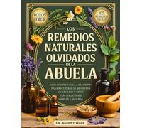 Los Remedios Naturales Olvidados De La Abuela: Guía Completa de la Tradición para Recuperar el Bienestar de Adultos y Niños con Soluciones Simples y Seguras