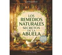 Los Remedios Naturales Secretos de la Abuela: El cuidado casero que aprendimos de nuestras abuelitas