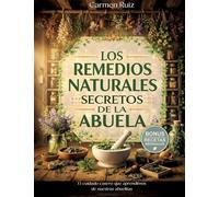 Los remedios naturales secretos de la abuela: El cuidado casero que aprendimos de nuestras abuelitas