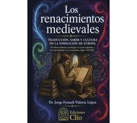 Los renacimientos medievales Redes de traducción, saber y fe entre judíos, musulmanes y cristianos (CONTRA EL OLVIDO. Vidas, ideas y mundos que desafiaron al tiempo)