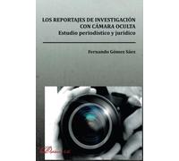 Los reportajes de investigación con cámara oculta. Estudio periodístico y jurídico. (SIN COLECCION)