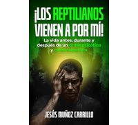 ¡Los reptilianos vienen a por mí!: La vida antes, durante y después de un brote psicótico y cómo superarlo
