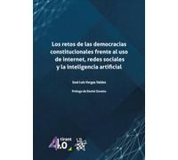Los retos de las democracias constitucionales frente al uso de internet, redes sociales y la inteligencia artificial: 1 (Tirant 4.0)