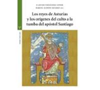 Los Reyes De Asturias Y Los Orígenes Del Culto A La Tumba Del Apóstol Santiago