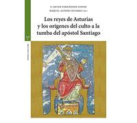 Los reyes de Asturias y los orígenes del culto a la tumba del apóstol Santiago (Estudios Históricos La Olmeda)