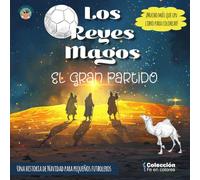 Los Reyes Magos - El Gran Partido: Un libro de colorear y aventuras para niños sobre esfuerzo, valores y corazón