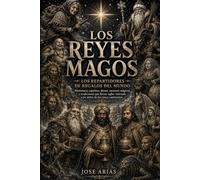 Los Reyes Magos y los repartidores de regalos del mundo: Un viaje por las leyendas que hacen soñar a millones de niños