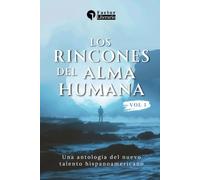 Los rincones del alma humana: Una antología del nuevo talento hispanoamericano - Volumen 1