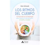 Los ritmos del cuerpo: Comprende la cronobiología para mejorar tu alimentación, el sueño y la salud (Colección técnica de crecimiento interior)