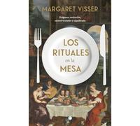 Los rituales en la mesa: Orígenes, evolución, excentricidades y significado (SIN COLECCION)