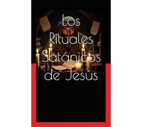 Los Rituales Satánicos de Jesús
