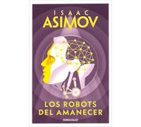 Los robots del amanecer (Serie de los robots 4) (Best Seller)
