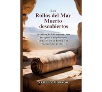 Los Rollos del Mar Muerto descubiertos: Secretos de los manuscritos antiguos y su profundo impacto en la Biblia y el cristianismo primitivo