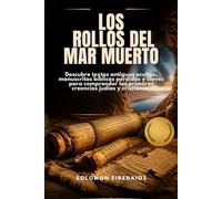 LOS ROLLOS DEL MAR MUERTO: Descubre textos antiguos ocultos, manuscritos bíblicos perdidos y claves para comprender las primeras creencias judías y cristianas.