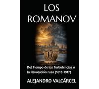 LOS ROMANOV: Del Tiempo de las Turbulencias a la Revolución rusa (1613-1917)