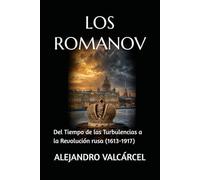 LOS ROMANOV: Del Tiempo de las Turbulencias a la Revolución rusa (1613-1917)