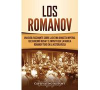 Los Romanov: Una guía fascinante sobre la última dinastía imperial que gobernó Rusia y el impacto que la familia Romanov tuvo en la historia rusa