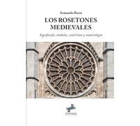 Los Rosetones Medievales: Significado, símbolos, esoterismo y numerología (I Saggi)