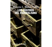 Los rostros del federalismo (Alianza Ensayo)