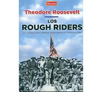 Los Rough Riders: Los voluntarios de la caballería estadounidense en la Guerra de Cuba (SIN COLECCION)
