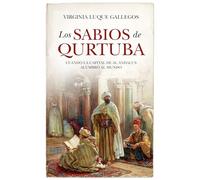 Los sabios de Qurtuba: Cuando la capital de Al Ándalus alumbró al mundo