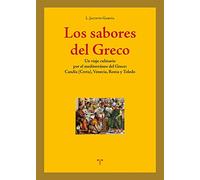 Los sabores del Greco. Un viaje culinario por Candía (Creta), Venecia, Roma y Toledo: Un viaje culinario por el mediterráneo del Greco: Candía (Creta), Venecia, Roma y Toledo (La Comida de la Vida)