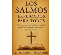 Los Salmos explicados para todos: Un recorrido emocional y espiritual por las oraciones más influyentes jamás escritas (Textos Ocultos y Sagrados Explicados para Todos)