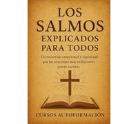 Los Salmos explicados para todos: Un recorrido emocional y espiritual por las oraciones más influyentes jamás escritas (Textos Ocultos y Sagrados Explicados para Todos)