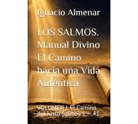 LOS SALMOS. Manual Divino El Camino hacia una Vida Auténtica: VOLUMEN I. El Camino del Justo Salmos 1 - 41