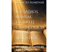 LOS SALMOS. Manual Divino El Camino hacia una Vida Auténtica: VOLUMEN I. El Camino del Justo Salmos 1 - 41
