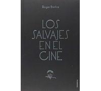 LOS SALVAJES EN EL CINE: Notas Sobre Un Mito En Movimiento (Tezontle (fce))