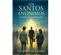 Los santos anónimos: Viviendo una santidad oculta. Libro de crecimiento personal en español (Libros para Jóvenes que dejan Huella)