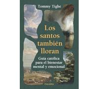 Los santos también lloran: Guía católica para el bienestar mental y emocional (Mundo y cristianismo)