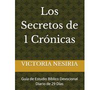 Los Secretos de 1 Crónicas: Guía de Estudio Bíblico Devocional Diario de 29 Días (Guía de Estudio Bíblico Devocional Diario: Desde Génesis hasta Apocalipsis)