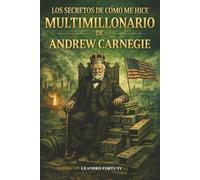 Los Secretos de Cómo Me Hice Multimillonario: Educación Financiera para Jóvenes y Adultos (El Evangelio de la Riqueza en Español) (Los hombres que ... para Jóvenes y Adultos Emprendedores))