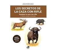Los secretos de la caza con rifle: Dominar la caza con rifle. 3ª Edición revisada y aumentada