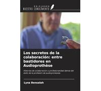 Los secretos de la colaboración: entre bastidores en Audioprothèse: Historias de colaboración y profesionalidad detrás del éxito de la profesión de audioprotesista