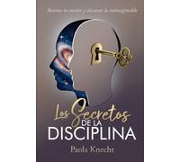 Los secretos de la disciplina: Resetea tu mente y alcanza lo inimaginable (Libros de transformación)