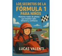Los Secretos de la Fórmula 1 para Niños: Historias Reales de Pilotos que enseñan Valor, Esfuerzo y Confianza