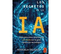 Los secretos de la IA: Descubre cómo relacionarte sin miedo con la gran revolución tecnológica (Kailas No Ficción)