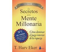 Los secretos de la mente millonaria: Como Dominar el Juego Interior de A Riqueza