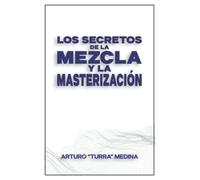 Los Secretos De La Mezcla Y La Masterización