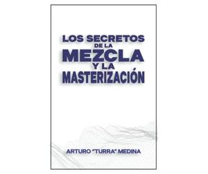 Los Secretos De La Mezcla Y La Masterización