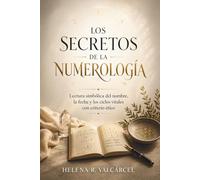 LOS SECRETOS DE LA NUMEROLOGÍA. Lectura simbólica del nombre, la fecha y los ciclos vitales con criterio ético: Guía para interpretar tu camino de ... el lenguaje de las cifras con método honesto.