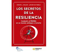 Los Secretos De La Resiliencia - Combatir El Estres En Un Mundo Ambiguo E Incierto: Combatir el Estrés en un mundo ambiguo e incierto