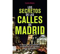 Los secretos de las calles de madrid: Los rincones más curiosas y las anécdotas más desconocidas de las calles de Madrid