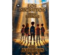 LOS SECRETOS DE LAS RUINAS DEL IMPERIO: Novela para niños a partir de 8 años - Fantástico, Histórico y Aventura. (Aventureros de la historia)