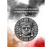 Los Secretos de los Andes, la Magia Negra de los Incas