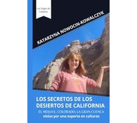 LOS SECRETOS DE LOS DESIERTOS DE CALIFORNIA: El Mojave, Colorado, La Gran Cuenca vistos por una experta en culturas (Los Viajes de Catalina)
